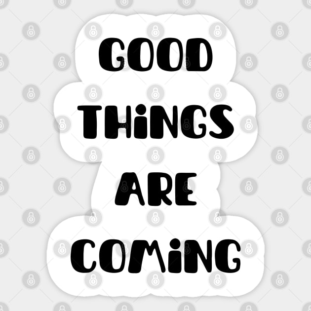 Good things are coming Sticker by Myartstor 